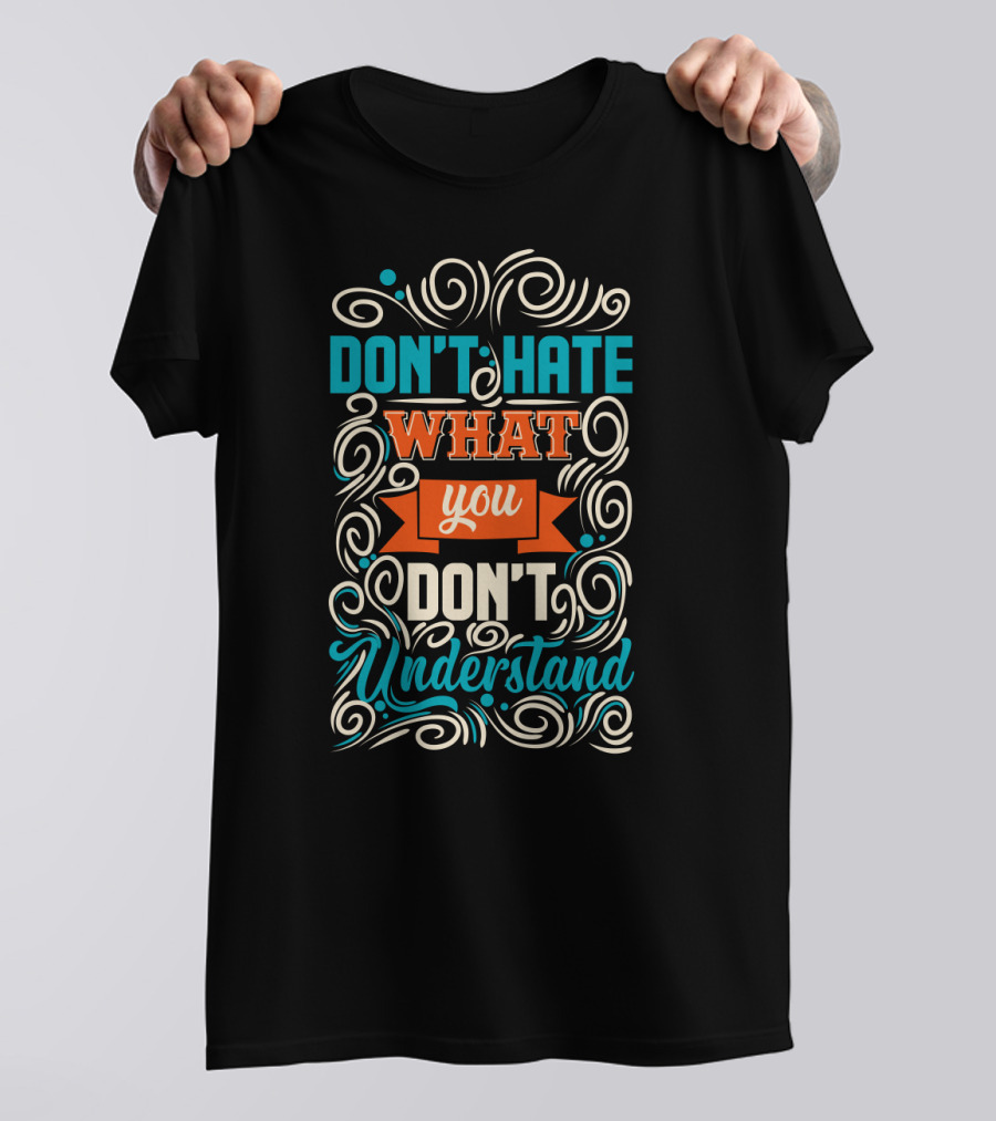 Don't Hate What You Don't Understand Bold Colorful Decorative Typography T-Shirt