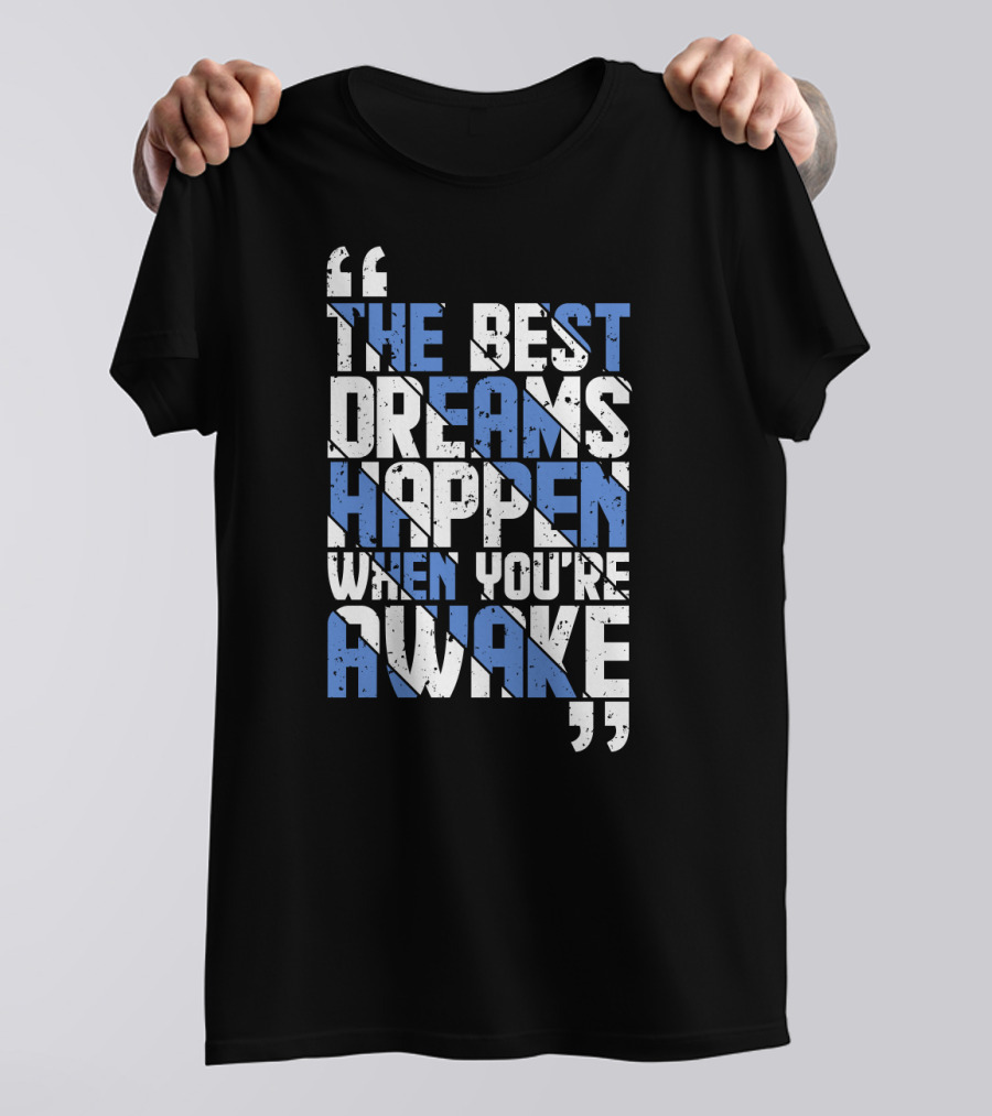 The Best Dreams Happen When You're Awake Motivational Typography T-Shirt