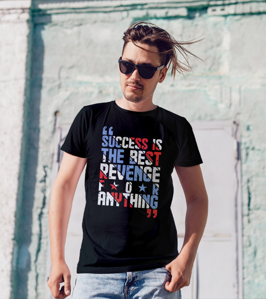 Success Is The Best Revenge For Anything Stars And Stripes Motivational T-Shirt
