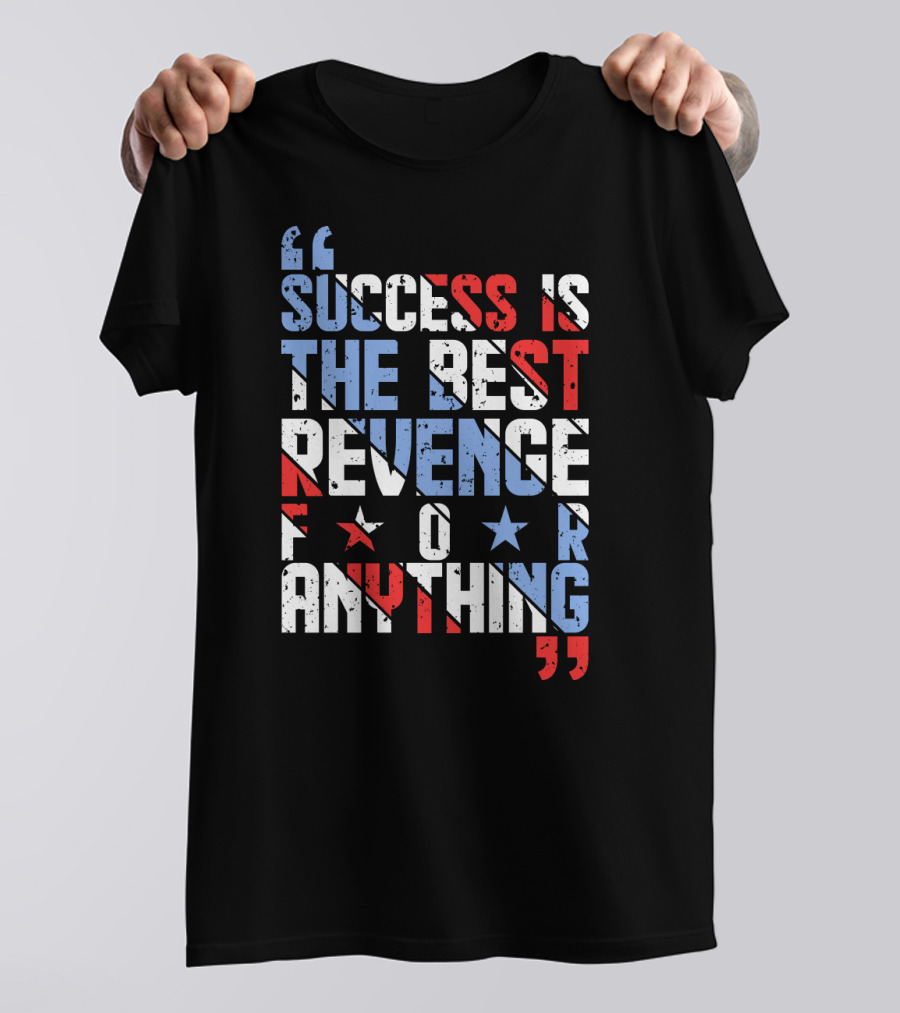 Success Is The Best Revenge For Anything Stars And Stripes Motivational T-Shirt
