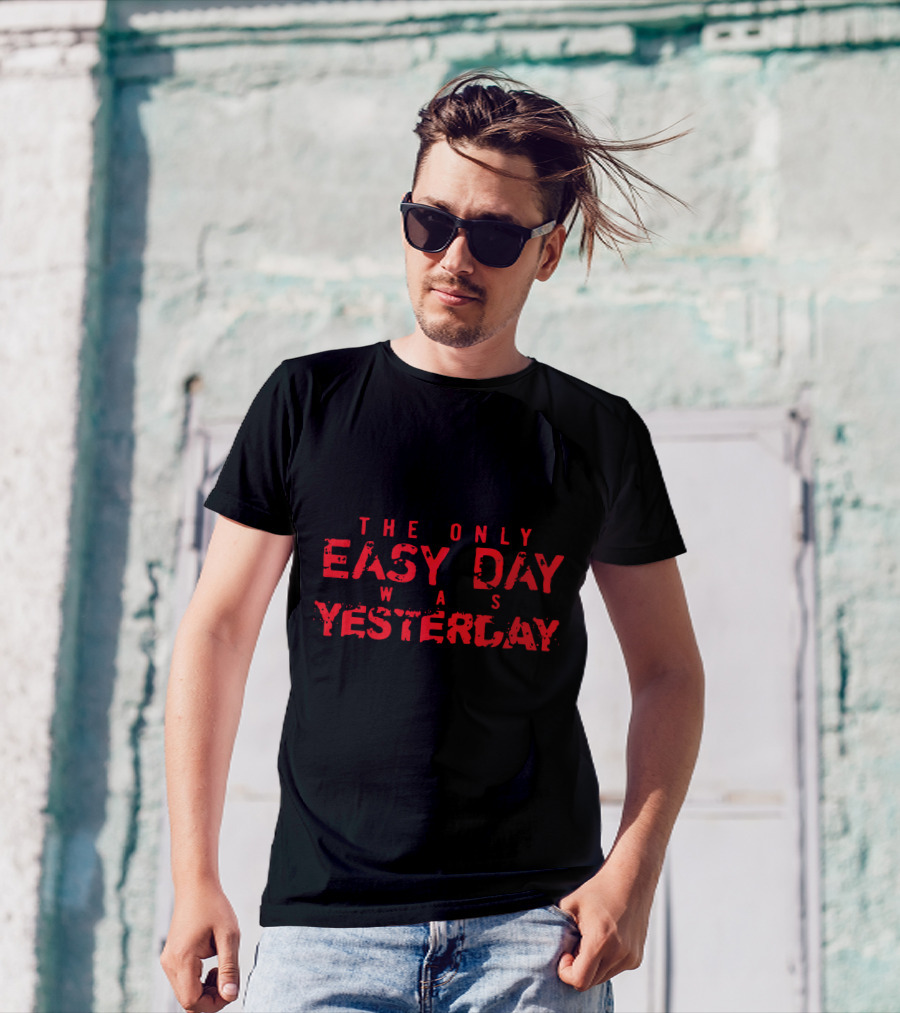 The Only Easy Day Was Yesterday Navy SEALs Motto T-Shirt