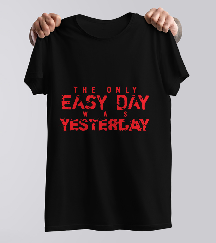 The Only Easy Day Was Yesterday Navy SEALs Motto T-Shirt