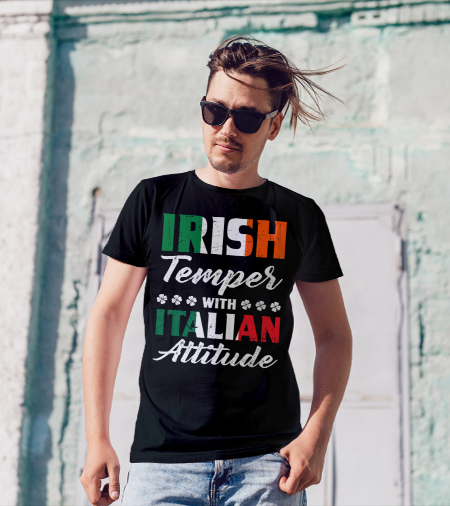 Irish Temper With Italian Attitude Irish Italian T-Shirt