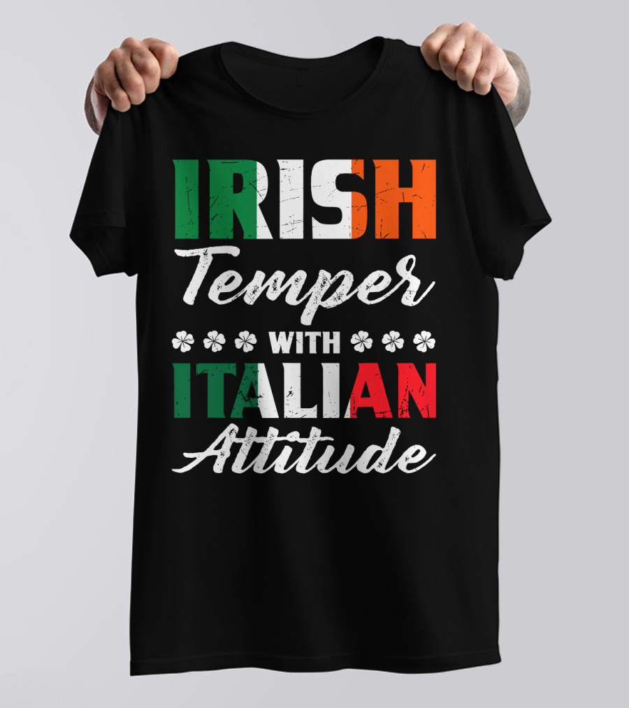 Irish Temper With Italian Attitude Irish Italian T-Shirt