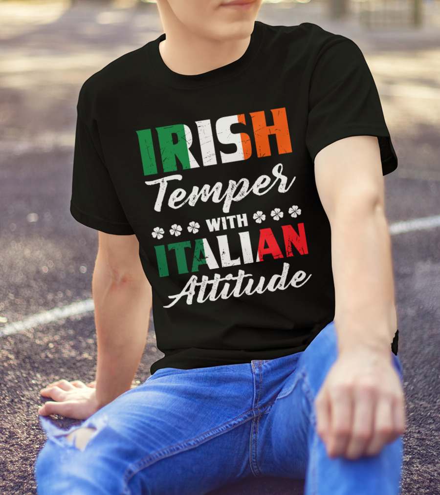 Irish Temper With Italian Attitude Irish Italian T-Shirt