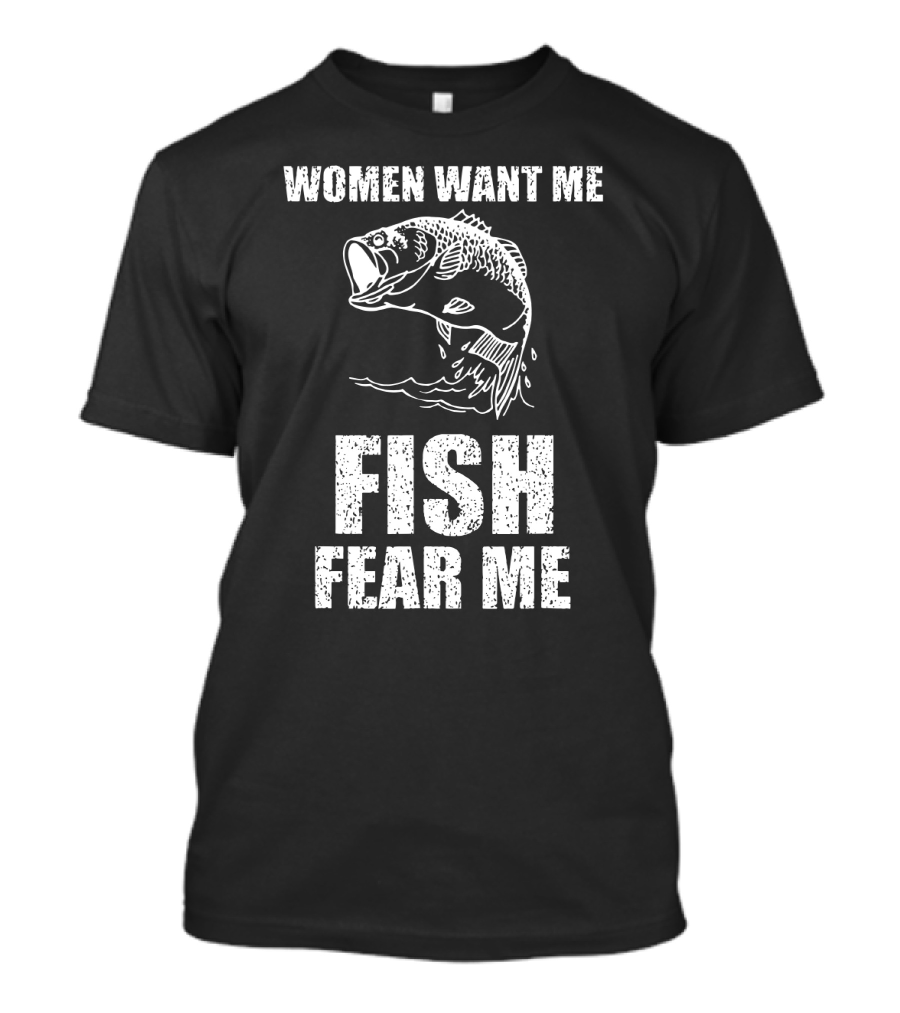 Women Want Me Fish Fear Me Fishing Bass Humor T-Shirt