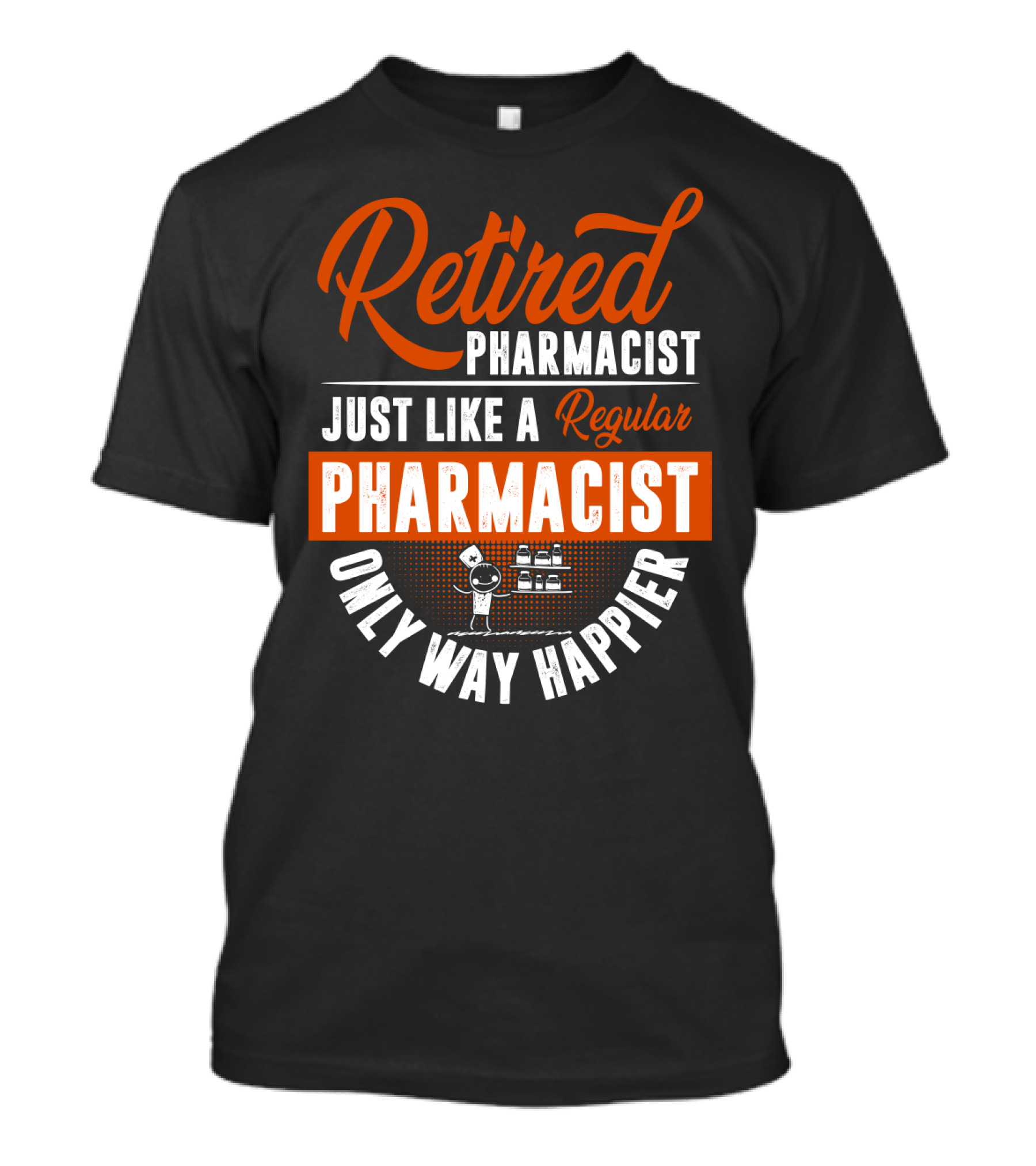 Retired Pharmacist Just Like A Regular Pharmacist Only Way Happier T-Shirt