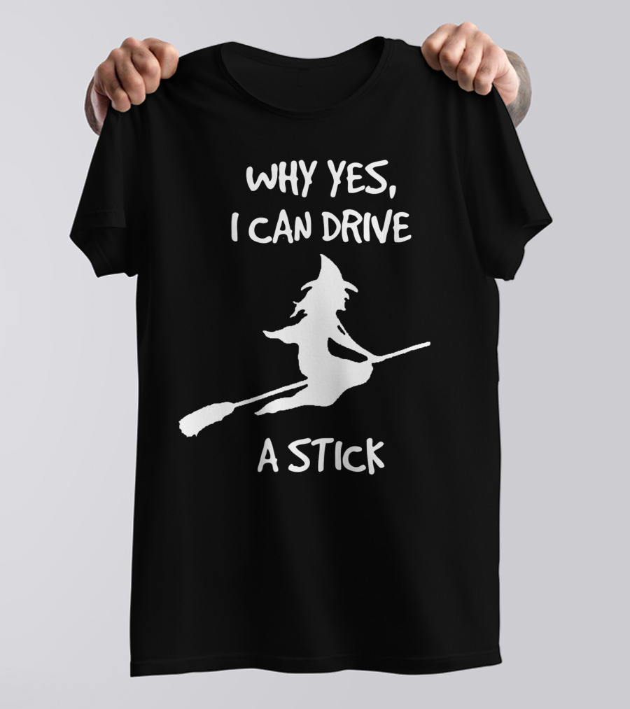 Why Yes I Can Drive A Stick Halloween Witch T-Shirt