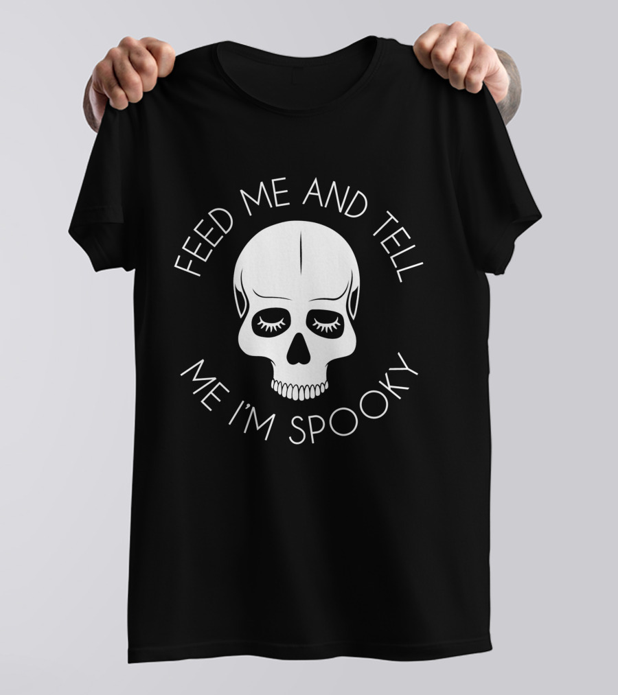 Feed Me And Tell Me I'm Spooky Skull T-Shirt