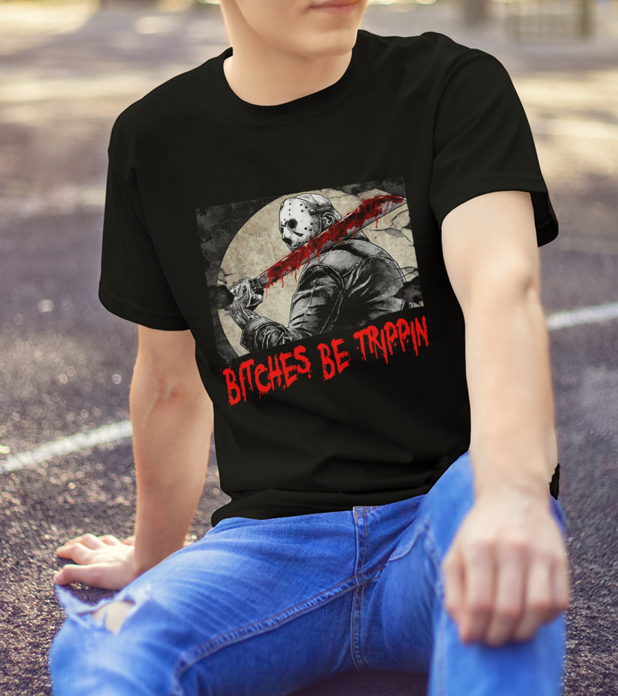 Bitches Be Trippin Halloween Horror Slasher Humor T-Shirt