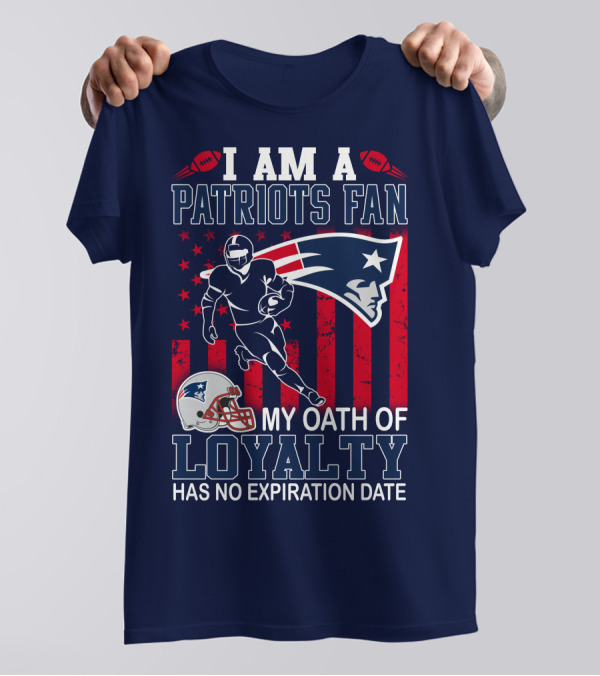 I Am A Patriots Fan My Oath Of Loyalty Has No Expiration Date T-Shirt