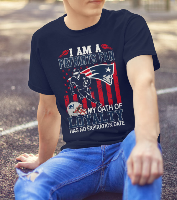 I Am A Patriots Fan My Oath Of Loyalty Has No Expiration Date T-Shirt