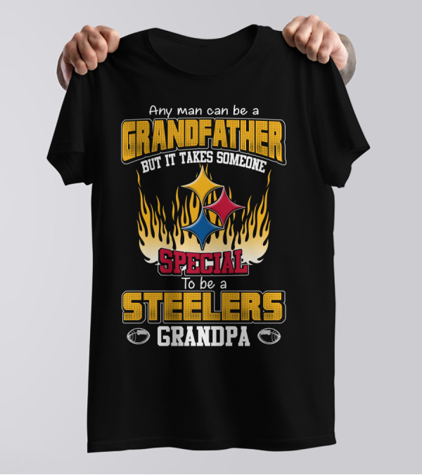 Any Man Can Be A Grandfather But It Takes Someone Special To Be A Steelers Grandpa T-Shirt