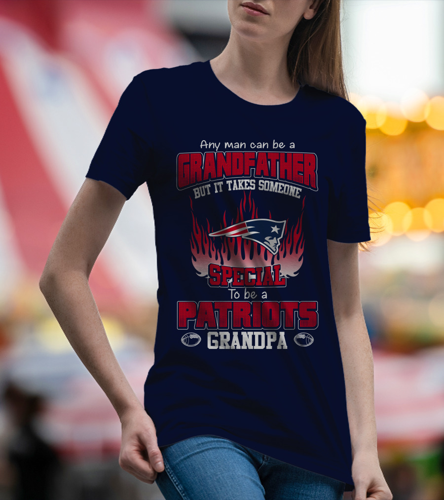 Any Man Can Be A Grandfather But It Takes Someone Special To Be A Patriots Grandpa T-Shirt