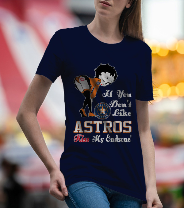 If You Don’t Like Houston Astros Kiss My Endzone T-Shirt