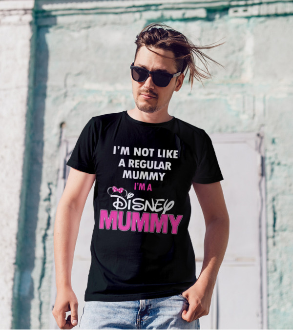 I'm Not Like A Regular Mummy I'm A Disney Mummy T-Shirt