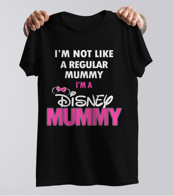 I'm Not Like A Regular Mummy I'm A Disney Mummy T-Shirt