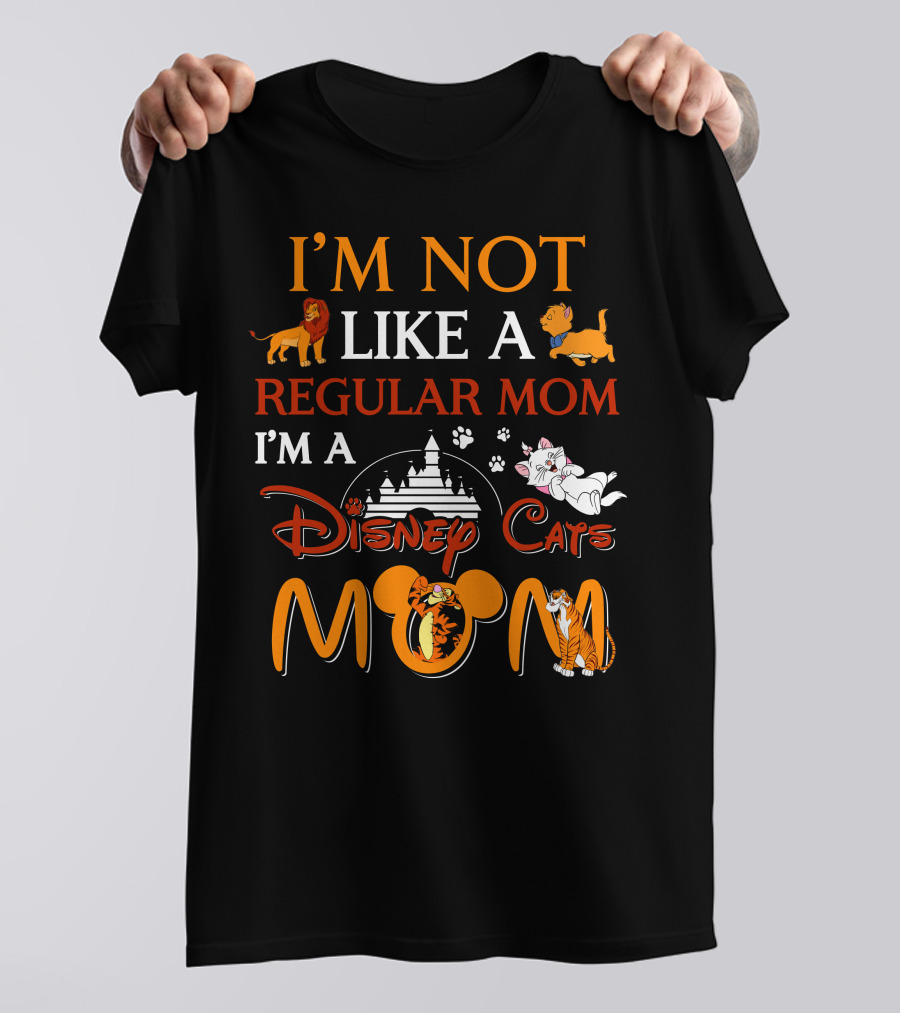 I'M NOT LIKE A REGULAR MOM I'M A DISNEY CATS MOM T-Shirt