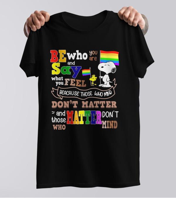Be Who You Are Say What You Feel Snoopy Because Those Who Mind Don't Matter Rainbow Flag T-Shirt