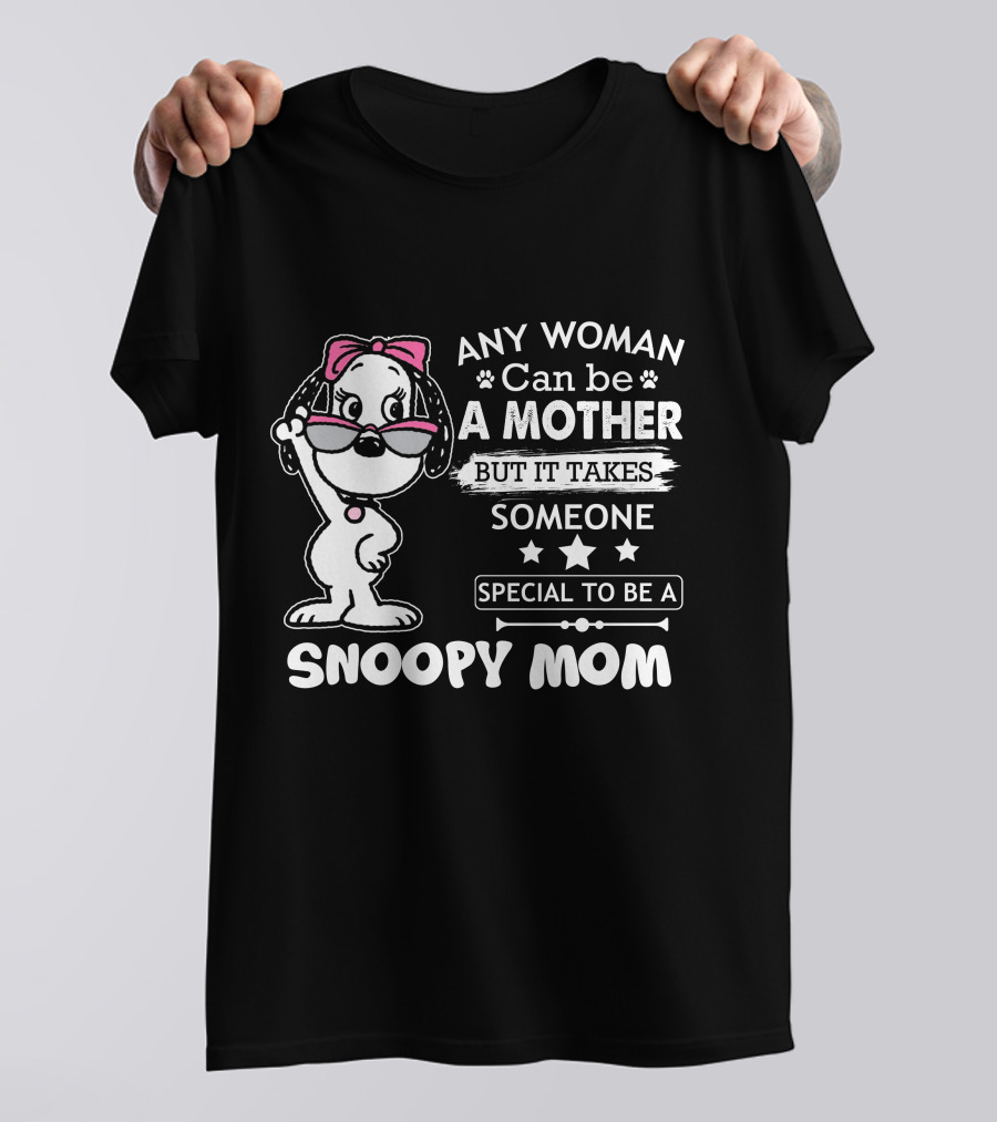Any Woman Can Be A Mother But It Takes Someone Special To Be A Snoopy Mom T-Shirt