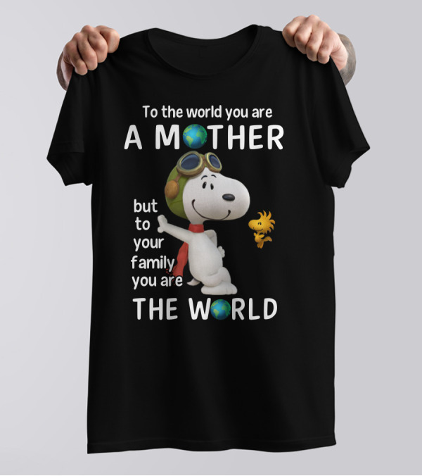 To The World You Are A Mother Snoopy Woodstock Family The World T-Shirt