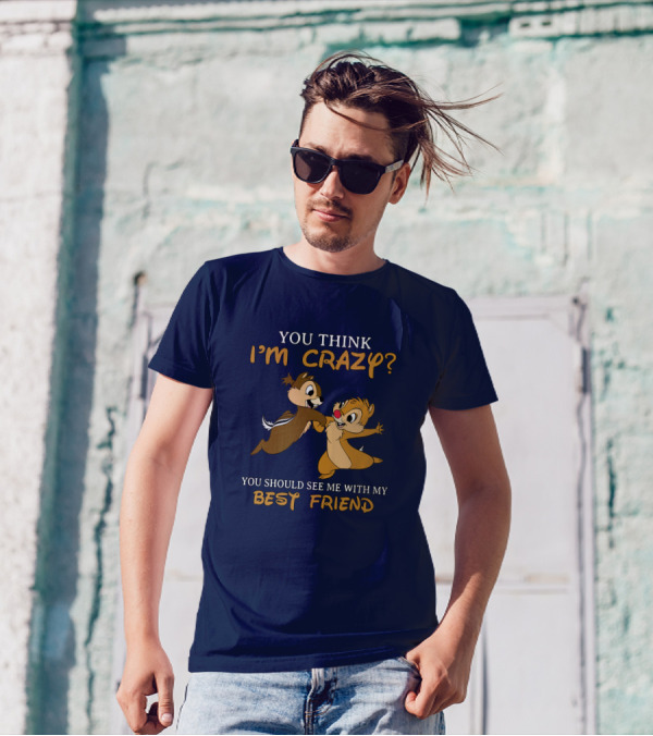You Think I'm Crazy? You Should See Me With My Best Friend T-Shirt