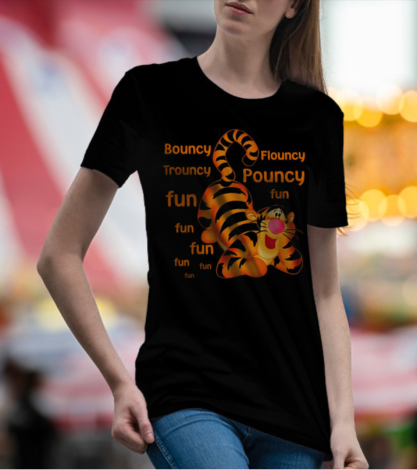 Bouncy Trouncy Flouncy Pouncy Fun Fun Fun Tigger T-Shirt