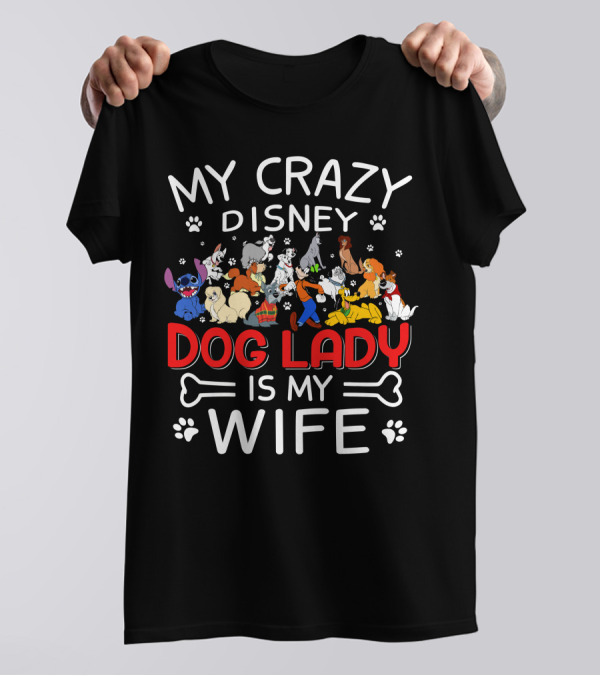 My Crazy Disney Dog Lady Is My Wife T-Shirt