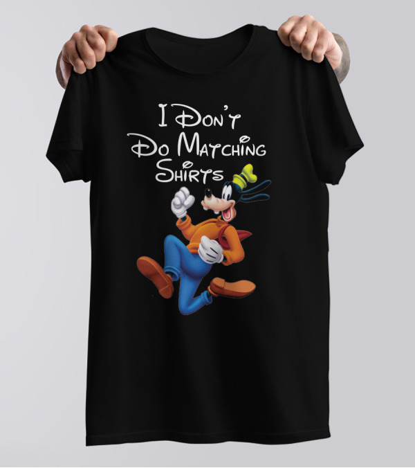 I Don't Do Matching Shirts Goofy T-Shirt
