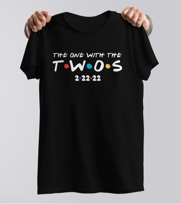 The One With The Twos 2-22-22 T-Shirt