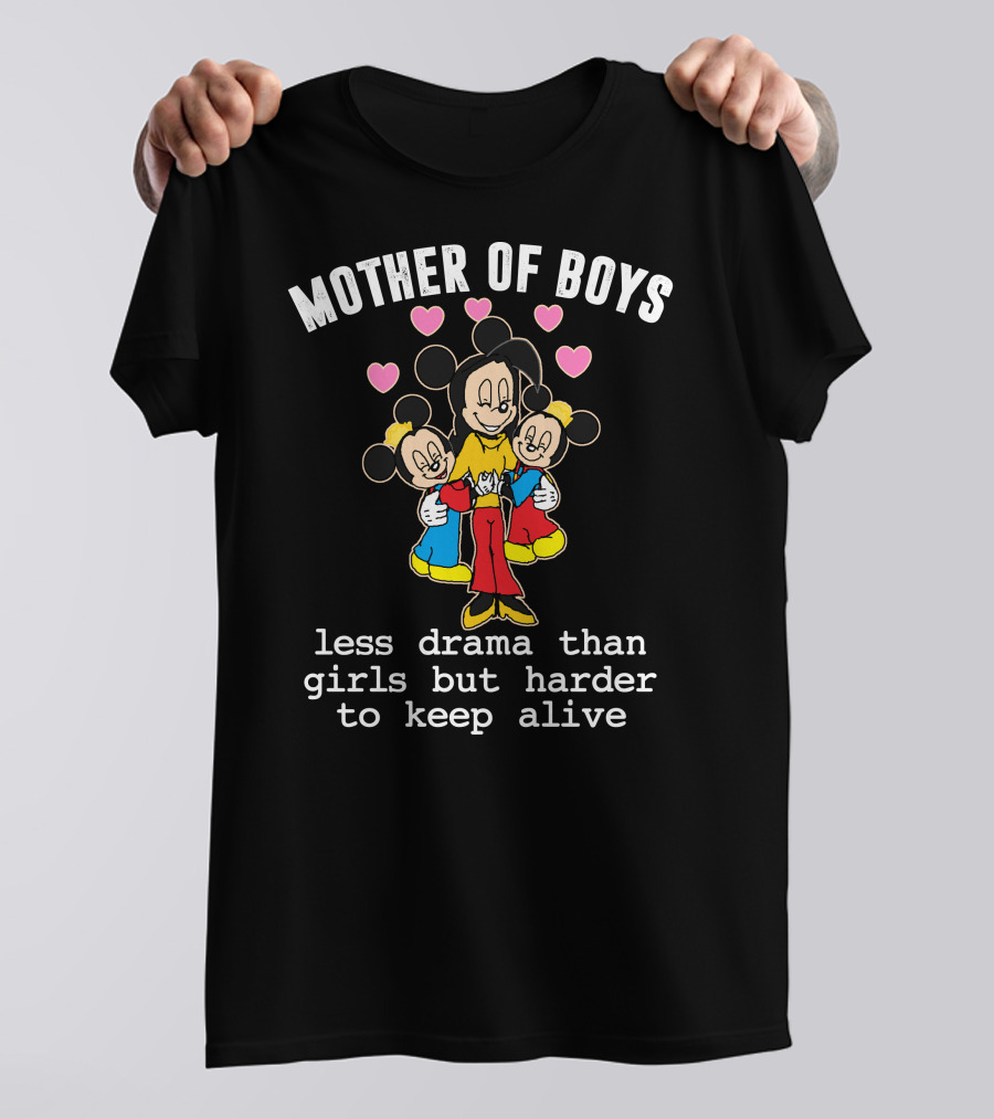 Mother Of Boys Less Drama Than Girls But Harder To Keep Alive Mickey T-Shirt