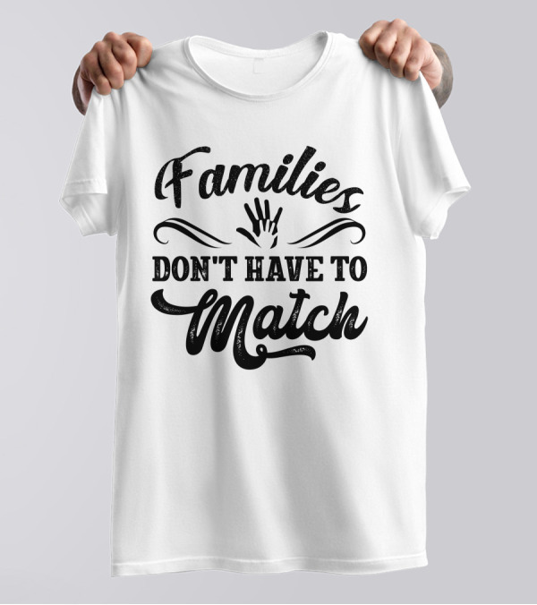 Families Don't Have To Match Unity Hands T-Shirt