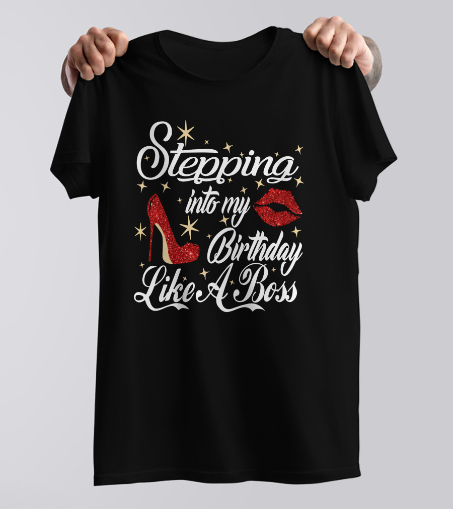 Stepping Into My Birthday Like A Boss Red Glitter High Heel And Lips With Stars T-Shirt