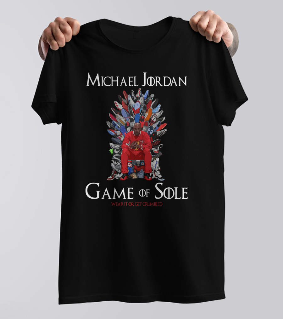 Michael Jordan Game Of Sole Wear It Or Get Crumbled T-Shirt