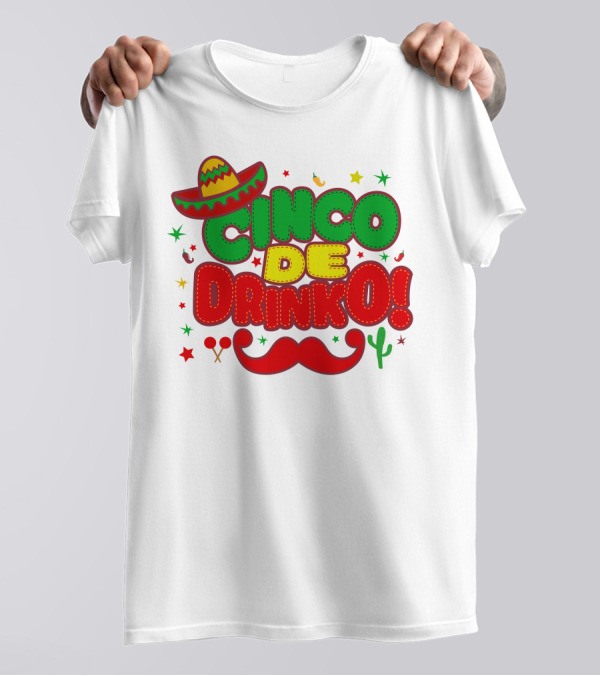 Cinco De Drinko Cinco De Mayo Sombrero Maracas Mustache Cactus Fiesta T-Shirt