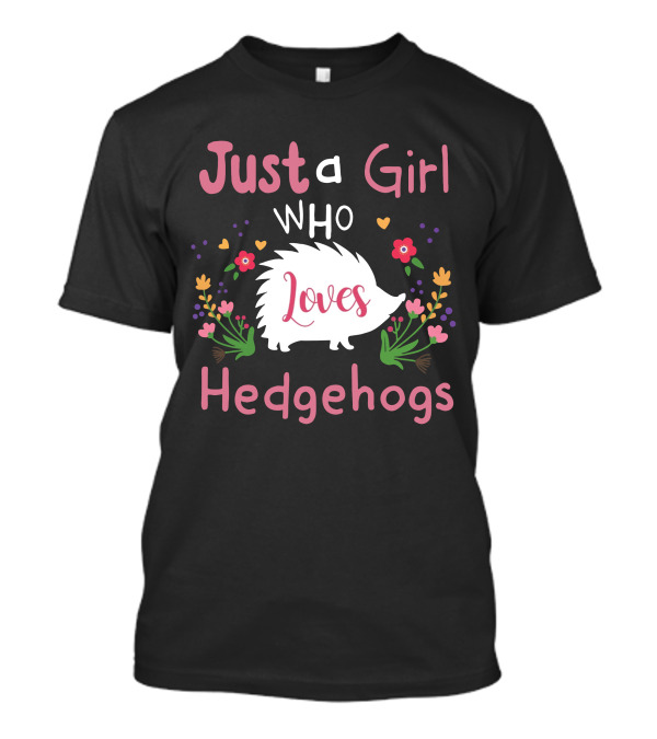 Just A Girl Who Loves Hedgehogs With Floral Accents T-Shirt