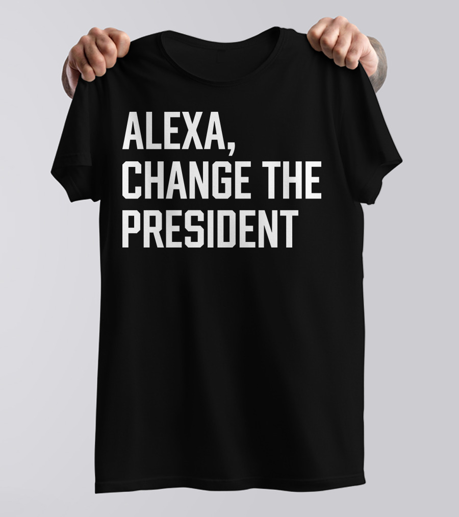 Alexa Change The President T-Shirt