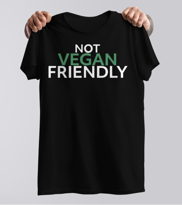 Not Vegan Friendly Bold Green T-Shirt
