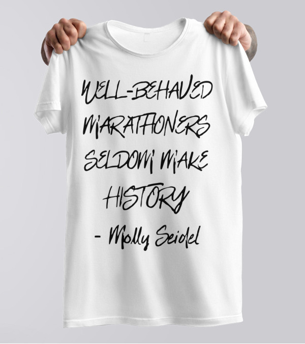 Molly Seidel Well-Behaved Marathoners Seldom Make History T-Shirt