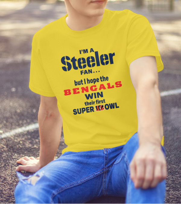 I’m A Steeler Fan But I Hope The Bengals Win Their First Super Bowl T-Shirt