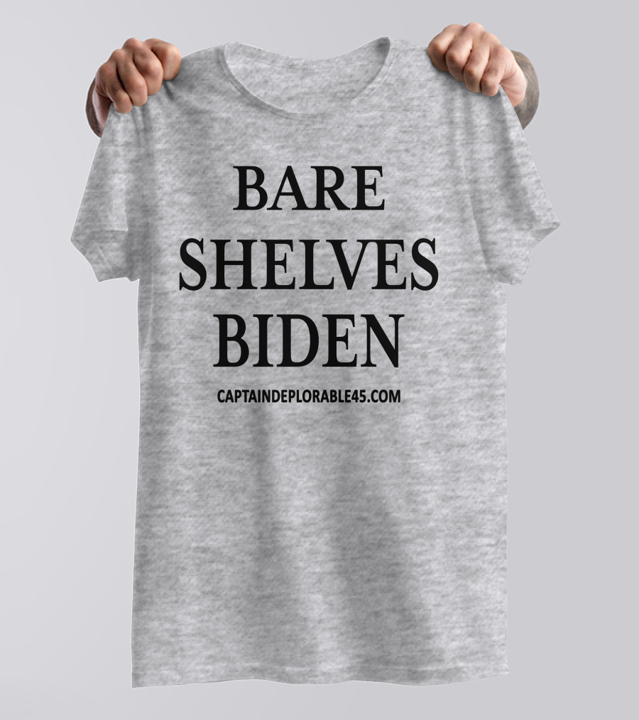 Bare Shelves Biden CaptainDeplorable45.Com T-Shirt