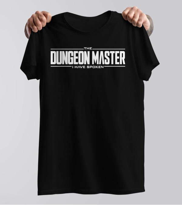 The Dungeon Master I Have Spoken Role-Playing Authority T-Shirt