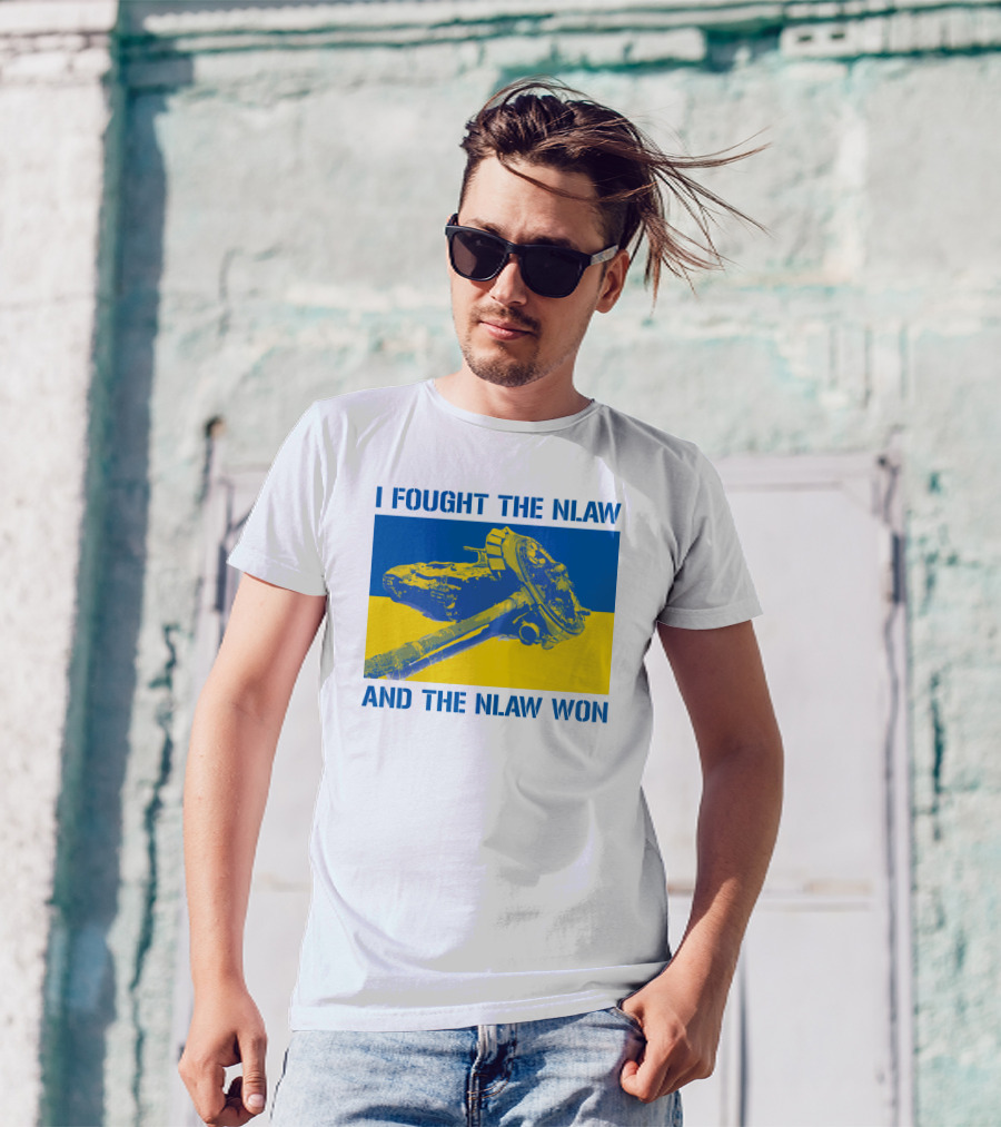I Fought The NLAW And The NLAW Won T-Shirt