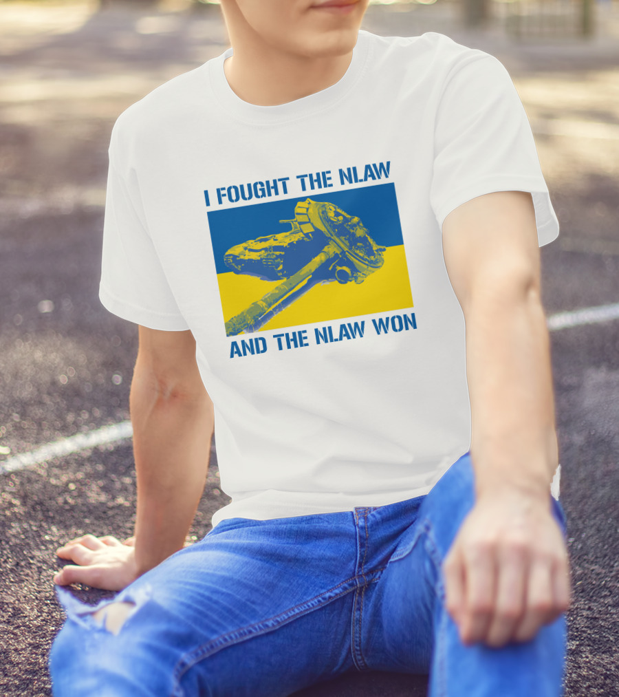 I Fought The NLAW And The NLAW Won T-Shirt