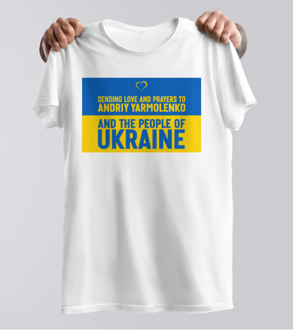 Sending Love And Prayers To Andriy Yarmolenko And The People Of Ukraine T-Shirt