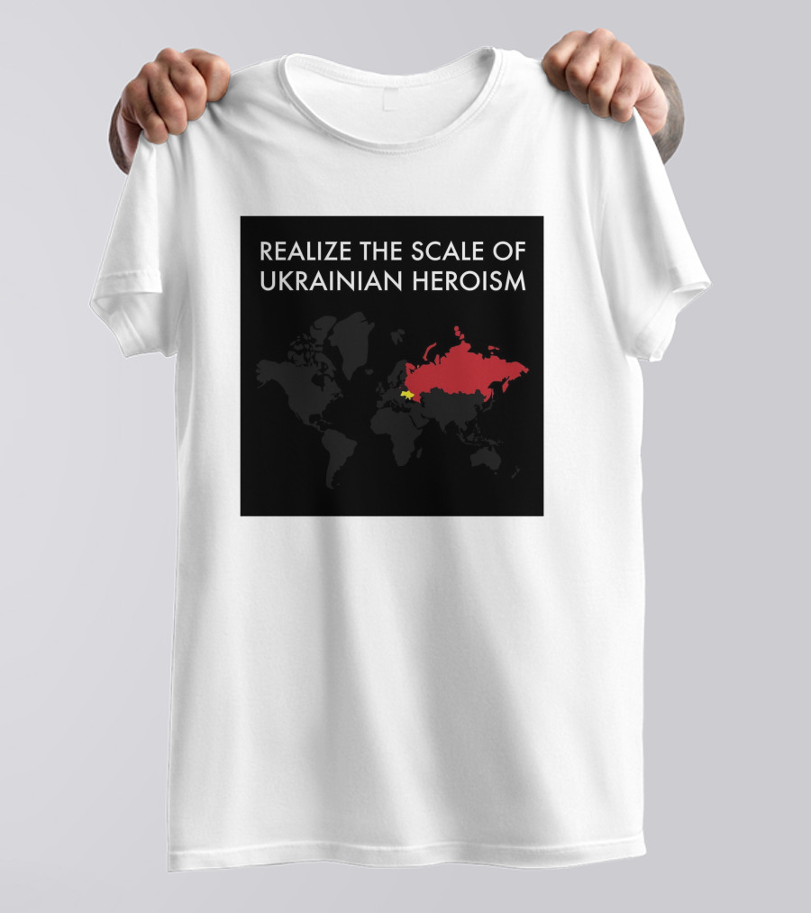 Realize The Scale Of Ukrainian Heroism Map Europe Highlight T-Shirt