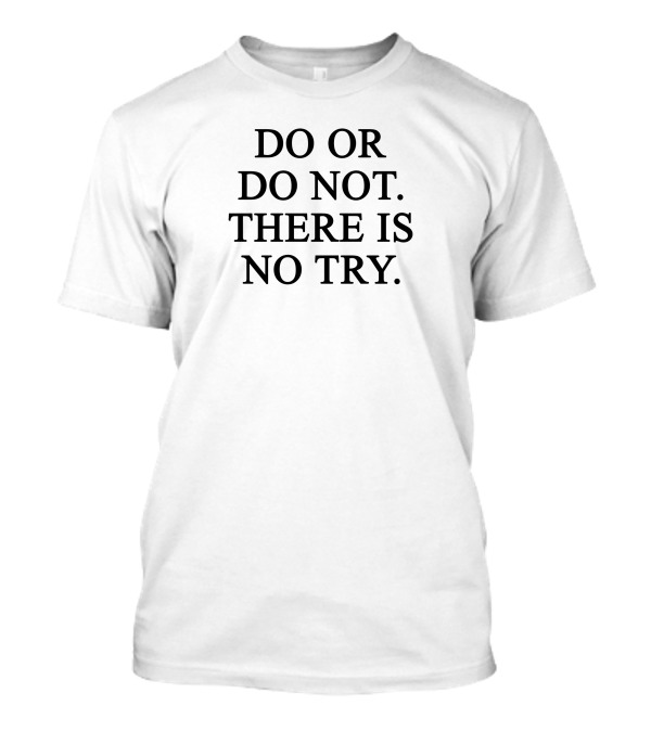 Star Wars Yoda Quote Do Or Do Not There Is No Try T-Shirt