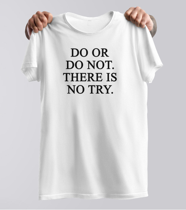 Star Wars Yoda Quote Do Or Do Not There Is No Try T-Shirt