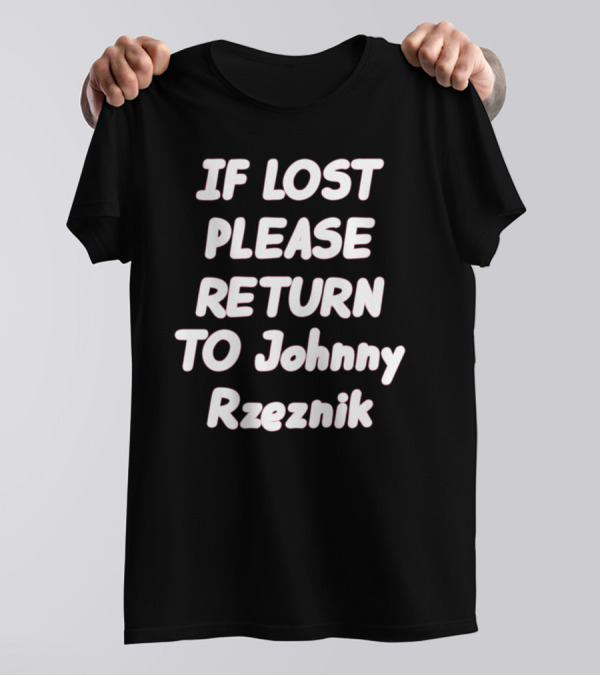 IF LOST PLEASE RETURN TO Johnny Rzeznik T-Shirt