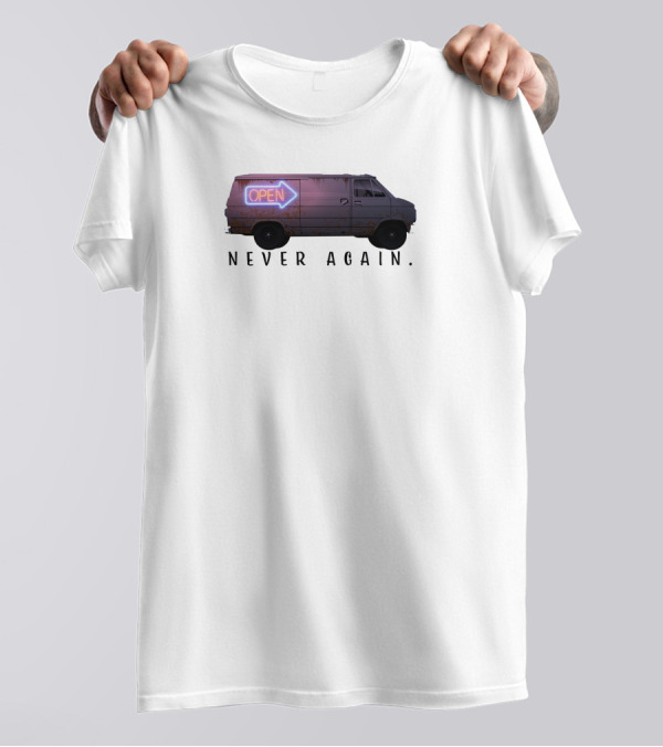 Open Van Never Again Neon Sign T-Shirt